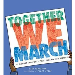 Together We March: 25 Protest Movements That Marched Into History, Hardcover - Leah Henderson imagine