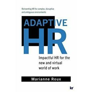 Adaptive HR: Impactful HR for the New and Virtual World of Work, Paperback - Marianne Roux imagine