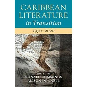 Caribbean Literature in Transition, 1970-2020: Volume 3, Hardcover - Ronald Cummings imagine