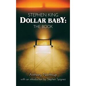 Stephen King - Dollar Baby (hardback): The Book, Hardcover - Anthony Northrup imagine