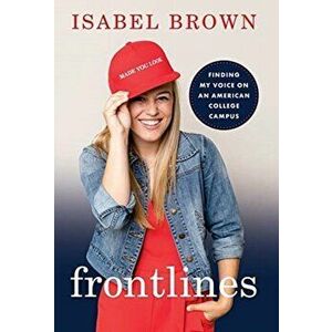 Frontlines: Finding My Voice on an American College Campus, Hardcover - Isabel Brown imagine