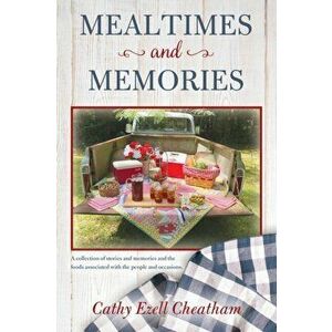 Mealtimes and Memories: A collection of stories and memories and the foods associated with the people and occasions. - Cathy Ezell Cheatham imagine