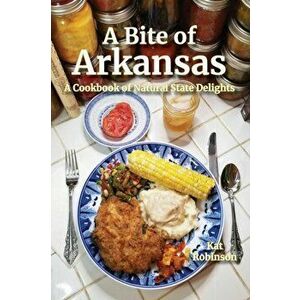 A Bite of Arkansas: A Cookbook of Natural State Delights, Paperback - Kat Robinson imagine