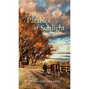 The Parables Of Sunlight, Hardcover - Margaret Dulaney imagine