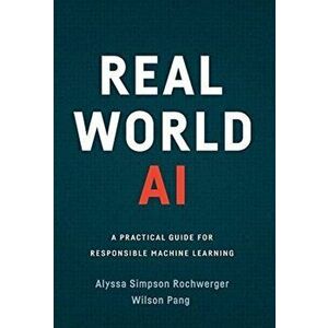 Real World AI: A Practical Guide for Responsible Machine Learning, Hardcover - Alyssa Simpson Rochwerger imagine