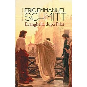 Evanghelia dupa Pilat - Eric Emmanuel Schmitt imagine