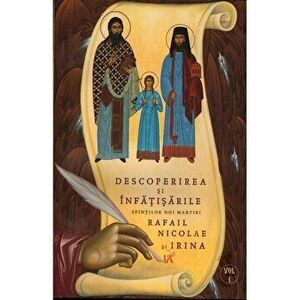 Descoperirea si infatisarile Sfintilor Noi Martiri Rafail Nicolae si Irina. Vol.1 - Mitropolit Dimitrios imagine