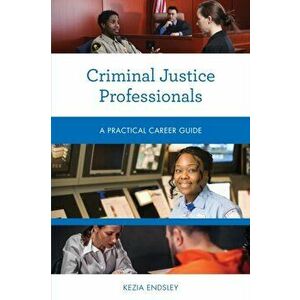 Criminal Justice Professionals: A Practical Career Guide, Paperback - Kezia Endsley imagine