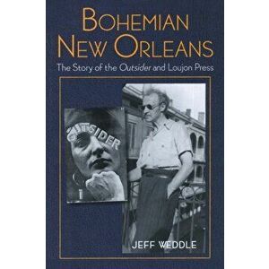 Bohemian New Orleans: The Story of the Outsider and Loujon Press, Paperback - Jeff Weddle imagine
