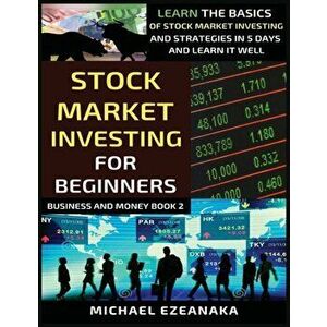 Stock Market Investing For Beginners: Learn The Basics Of Stock Market Investing And Strategies In 5 Days And Learn It Well - Michael Ezeanaka imagine