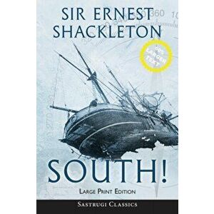 South! (Annotated) LARGE PRINT: The Story of Shackleton's Last Expedition 1914-1917, Paperback - Ernest Shackleton imagine