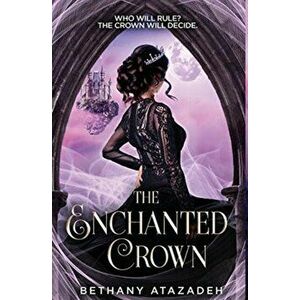 The Enchanted Crown: A Sleeping Beauty Retelling, Hardcover - Bethany Atazadeh imagine