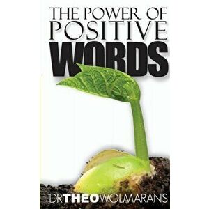 The Power of Positive Words, Paperback - Theo Wolmarans imagine