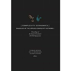 Complexity Economics: Proceedings of the Santa Fe Institute's 2019 Fall Symposium, Hardcover - W. Brian Arthur imagine