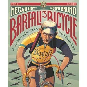 Bartali's Bicycle: The True Story of Gino Bartali, Italy's Secret Hero, Hardcover - Megan Hoyt imagine