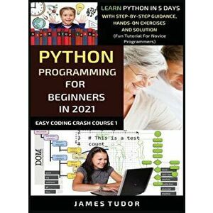 Python Programming For Beginners In 2021: Learn Python In 5 Days With Step By Step Guidance, Hands-on Exercises And Solution (Fun Tutorial For Novice imagine