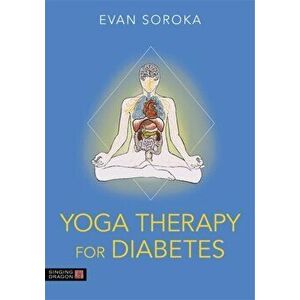 Yoga Therapy for Diabetes, Paperback - Evan Soroka imagine