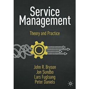 Service Management: Theory and Practice, Paperback - John R. Bryson imagine