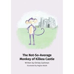 The Not-So-Average Monkey Of Kilkea Castle, Hardcover - Christy Cashman imagine