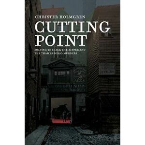 Cutting Point: Solving the Jack the Ripper and the Thames Torso Murders, Hardcover - Christer Holmgren imagine