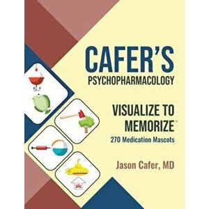 Cafer's Psychopharmacology: Visualize to Memorize 270 Medication Mascots, Paperback - Jason Cafer imagine