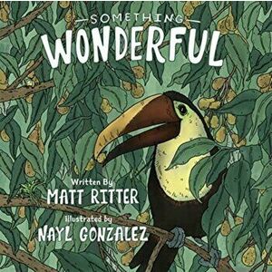 Something Wonderful, Hardcover - Matt Ritter imagine