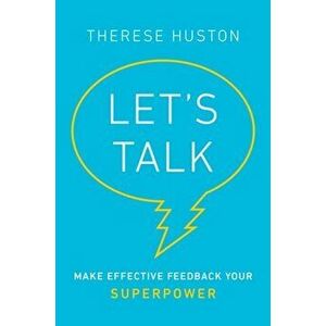 Let's Talk: Make Effective Feedback Your Superpower, Hardcover - Therese Huston imagine