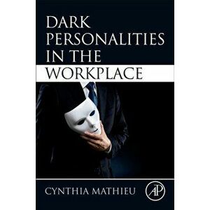 Dark Personalities in the Workplace, Paperback - Cynthia Mathieu imagine