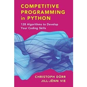 Competitive Programming in Python: 128 Algorithms to Develop Your Coding Skills, Paperback - Christoph Dürr imagine