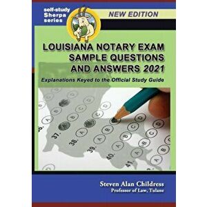 Louisiana Notary Exam Sample Questions and Answers 2021: Explanations Keyed to the Official Study Guide, Paperback - Steven Alan Childress imagine