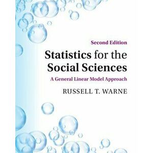Statistics for the Social Sciences: A General Linear Model Approach, Paperback - Russell T. Warne imagine