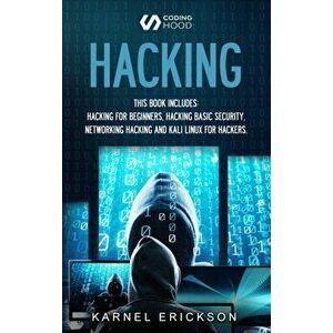 Hacking: this book includes 4 Books in 1- Hacking for Beginners, Hacker Basic Security, Networking Hacking, Kali Linux for Hack - Erickson Karnel imagine