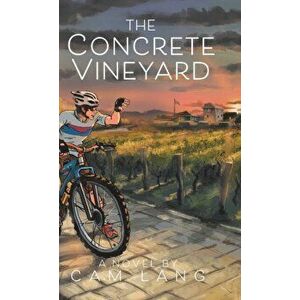 The Concrete Vineyard, Hardcover - Cam Lang imagine