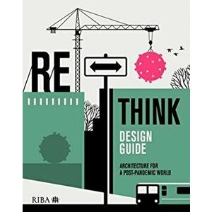 Rethink Design Guide: Architecture for a Post-Pandemic World, Paperback - Nicola Gillen imagine
