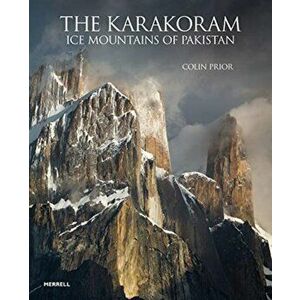 The Karakoram: Ice Mountains of Pakistan, Hardcover - Colin Prior imagine