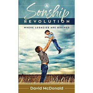 A Sonship Revolution, Paperback - David McDonald imagine