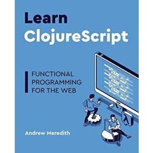 Learn ClojureScript, Paperback - Andrew Stephen Meredith imagine