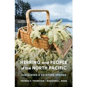 Herring and People of the North Pacific: Sustaining a Keystone Species, Paperback - Thomas F. Thornton imagine