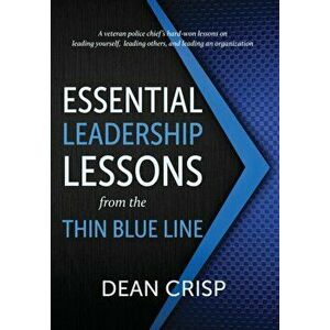 Essential Leadership Lessons from the Thin Blue Line, Hardcover - Dean Crisp imagine