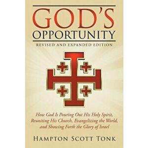 God's Opportunity - Revised and Expanded Edition: How God Is Pouring Out His Holy Spirit, Reuniting His Church, Evangelizing the World, and Showing Fo imagine