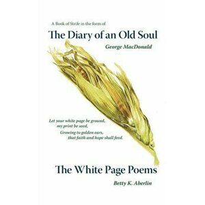 The Diary of an Old Soul & the White Page Poems, Hardcover - Betty K. Aberlin imagine