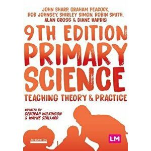 Primary Science: Teaching Theory and Practice, Paperback - John Sharp imagine