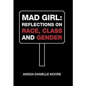 Mad Girl: Reflections on Race, Class and Gender, Hardcover - Anissa Danielle Moore imagine