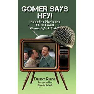 Gomer Says Hey! Inside the Manic and Much-Loved Gomer Pyle, U.S.M.C. (hardback), Hardcover - Denny Reese imagine