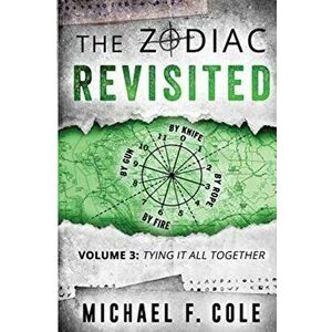 The Zodiac Revisited: Tying It All Together, Paperback - Michael Cole imagine