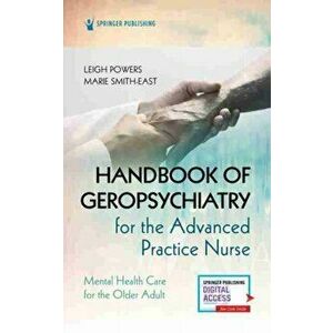 Handbook of Geropsychiatry for the Advanced Practice Nurse, Paperback - Leigh Powers imagine