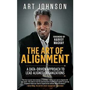 The Art of Alignment: A Data-Driven Approach to Lead Aligned Organizations, Hardcover - Art Johnson imagine