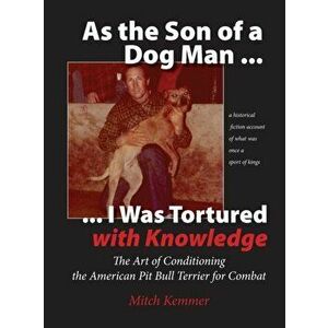As the Son of a Dog Man ... I was Tortured with Knowledge, Hardcover - Mitch Kemmer imagine