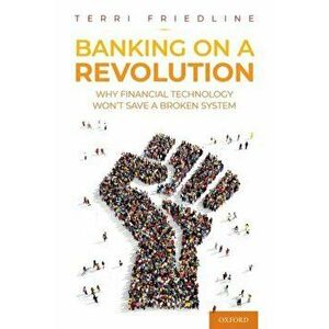 Banking on a Revolution: Why Financial Technology Won't Save a Broken System, Hardcover - Terri Friedline imagine