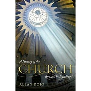 A History of the Church Through Its Buildings, Hardcover - Allan Doig imagine